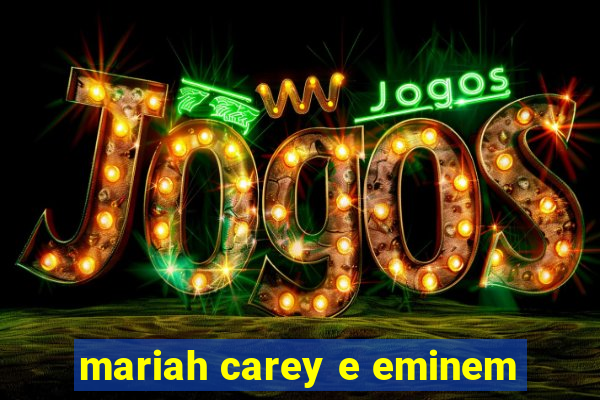 mariah carey e eminem